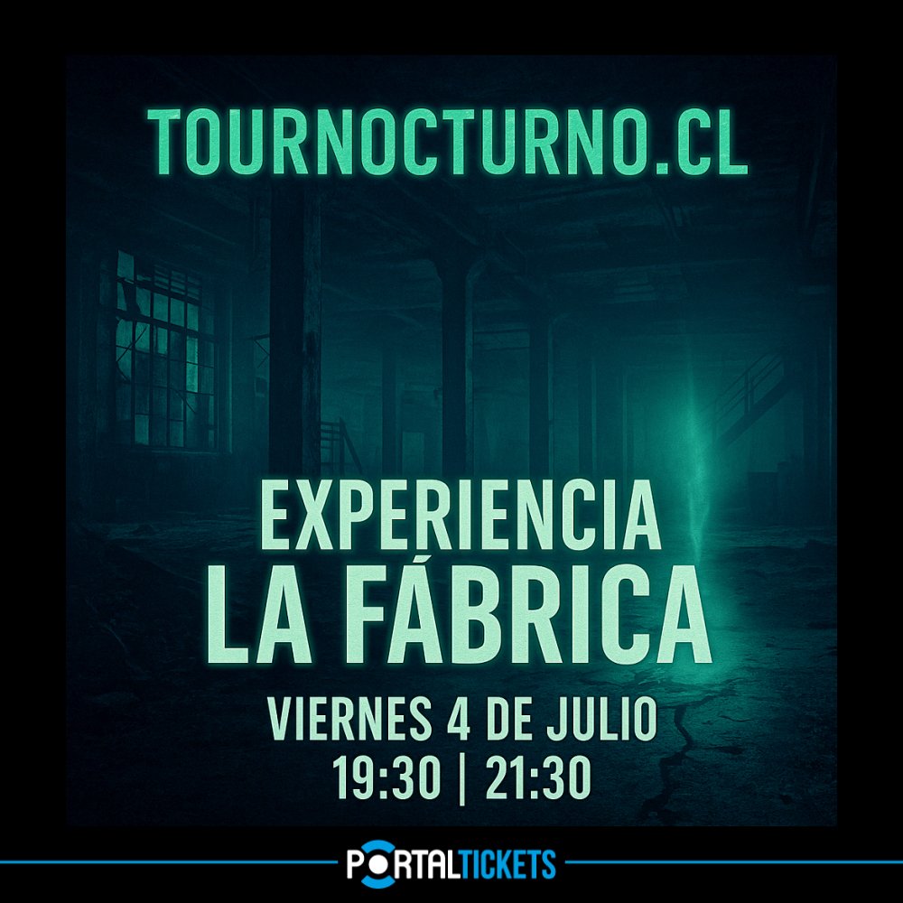 Flyer TOUR NOCTURNO EXPERIENCIA: LA FABRICA - VIERNES 4 DE JULIO 21:30 HORAS