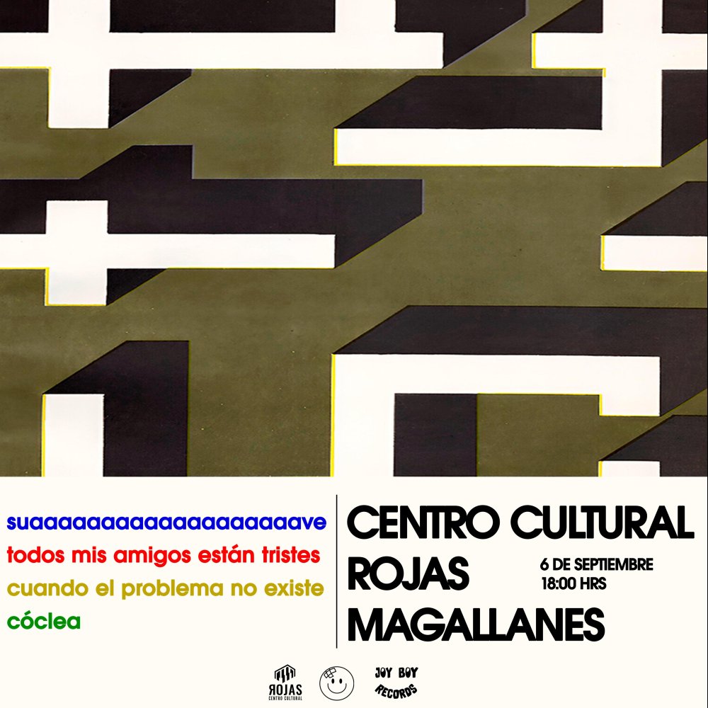Flyer Evento SUAAAVE + CÓCLEA + TODOS MIS AMIGOS ESTÁN TRISTES + CUANDO EL PROBLEMA NO EXISTE EN ROJAS MAGALLANES
