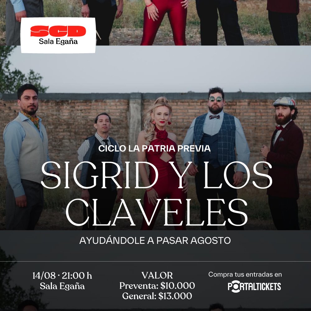 Flyer SIGRID Y LOS CLAVELES, AYUDÁNDOLE A PASAR AGOSTO - CICLO PATRIA PREVIA EN SALA SCD EGAÑA