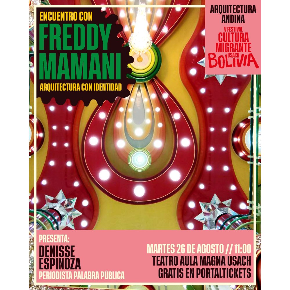 Flyer V FESTIVAL CULTURA MIGRANTE USACH: BOLIVIA - ENCUENTRO CON FREDDY MAMANI: ARQUITECTURA CON IDENTIDAD / TEATRO AULA MAGNA USACH