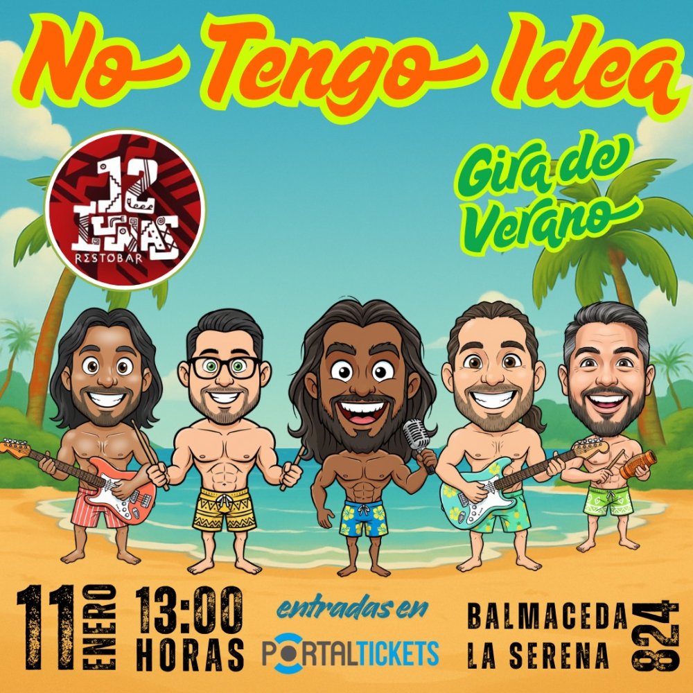 Flyer NO TENGO IDEA GIRA DE VERANO 2025 EN 12 LUNAS RESTOBAR, LA SERENA 