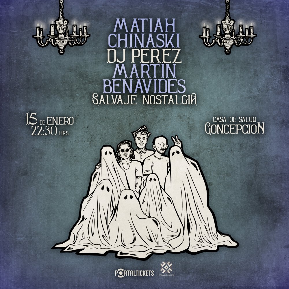 Flyer MATIAH CHINASKI + DJ PÉREZ + MARTIN BENAVIDES: SALVAJE NOSTALGIA EN CASA DE SALUD, CONCEPCIÓN