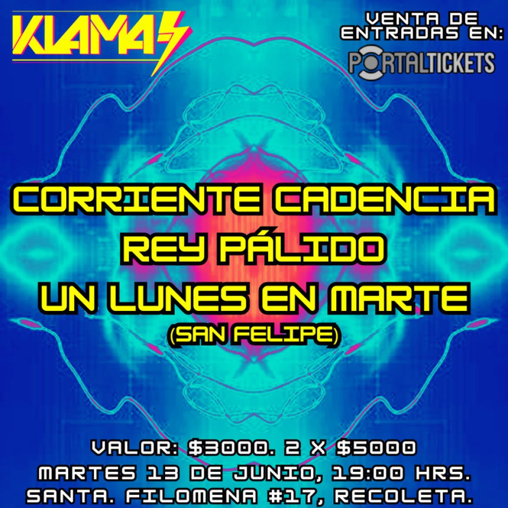 Flyer CORRIENTE CADENCIA + UN LUNES EN MARTE + REY PALIDO EN ⚡ KLAMA 