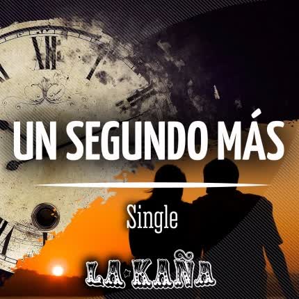 Carátula LA KAÑA - Un segundo más
