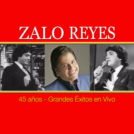 Carátula ZALO REYES - 45 Años - Grandes Éxitos en Vivo