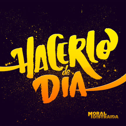 Carátula MORAL DISTRAIDA - Hacerlo de Día