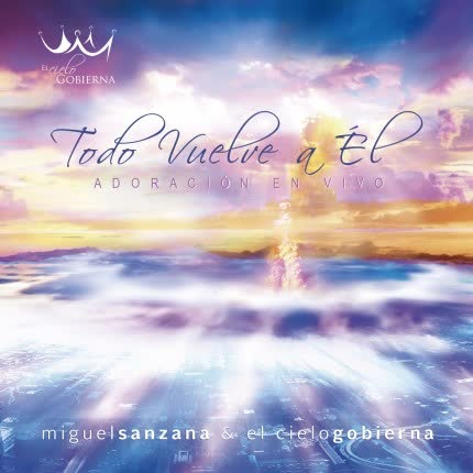 Carátula MIGUEL SANZANA & EL CIELO GOBIERNA - Todo Vuelve a Él
