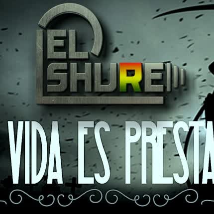 Carátula EL SHURE - La Vida es Prestada