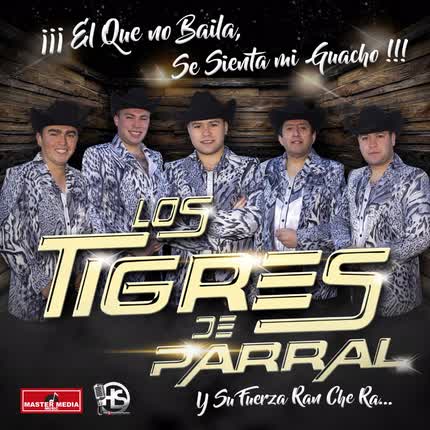 Carátula LOS TIGRES DE PARRAL - El Que No Baila Se Sienta Mi Guacho