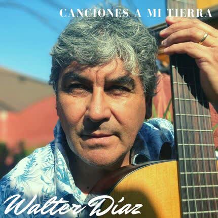 Carátula WALTER DIAZ - Canciones a Mi Tierra