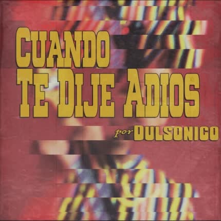 Carátula DULSONICO - Cuando Te dije Adiós