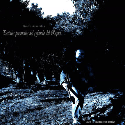 Carátula GUILLE ARANCIBIA - Postales Personales del Fondo del Reyno (Disco 1) (Pezmoderno Reprise)