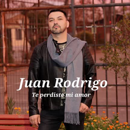 Carátula JUAN RODRIGO - Te Perdiste Mi Amor