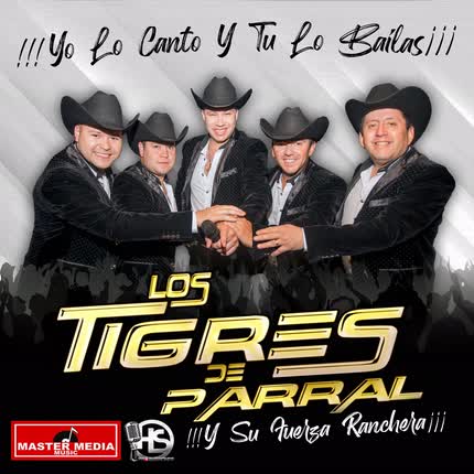 Carátula LOS TIGRES DE PARRAL - Yo Lo Canto y Tu Lo Bailas