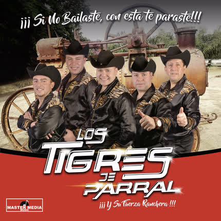Carátula LOS TIGRES DE PARRAL - Si No Bailaste, Con ésta Te Paraste