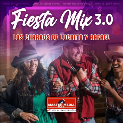 Carátula LOS CHARROS DE LUCHITO Y RAFAEL - Fiesta Mix 3.0 los Charros de Luchito y Rafael: Como Dejar de Amarte / un Nuevo Amor / Entre Golpes y Besos / Traicionera / Simpática y Muy Bonita