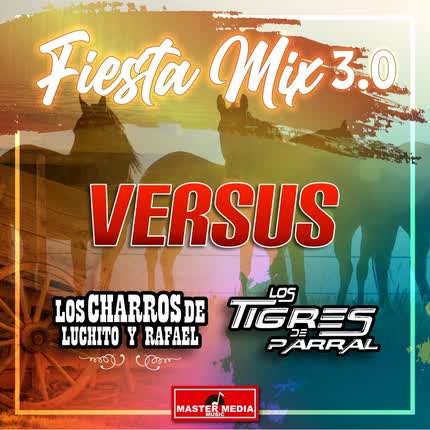 Carátula LOS CHARROS DE LUCHITO Y RAFAEL & LOS TIGRES DE PARRAL - Fiesta Mix 3.0 Versus: Como Dejar de Amarte / Entre Golpes y Besos / Traicionera / Abrazado a un Poste / Mátalas / y Me Bebi Tu Recuerdo /  los Sabanales