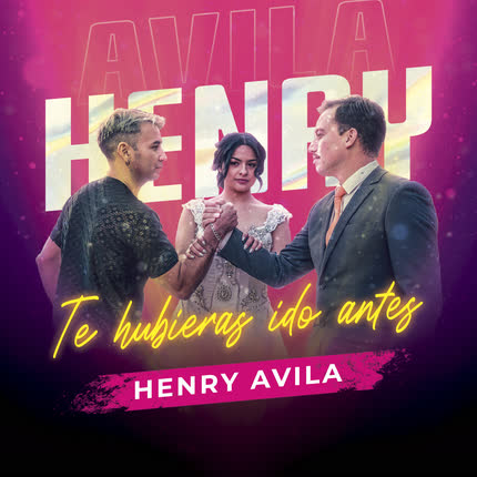 Carátula HENRY AVILA - Te Hubieras Ido Antes