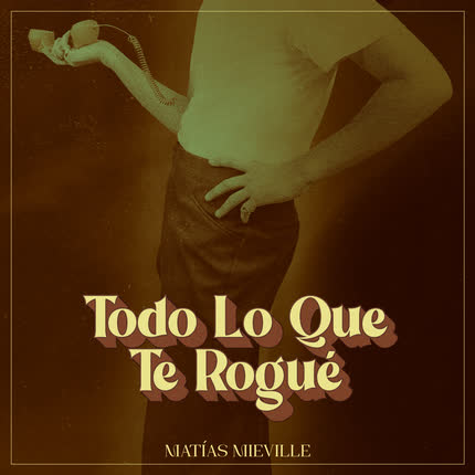 Carátula MATIAS MIEVILLE - Todo Lo Que Te Rogué