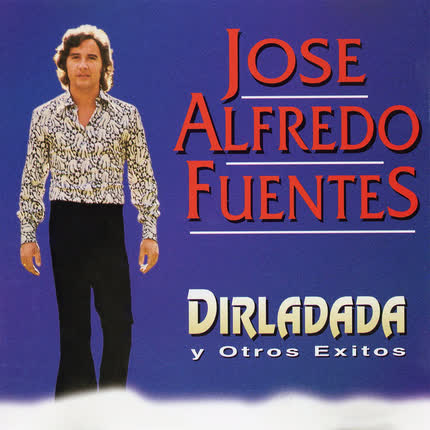 Carátula JOSE ALFREDO FUENTES - Dirladada y Otros Exitos