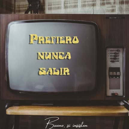 Carátula BUENO, SI INSISTEN - Prefiero Nunca Salir