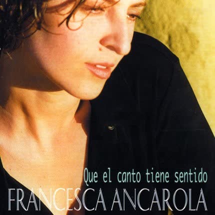 Carátula FRANCESCA ANCAROLA - Que el canto tiene sentido
