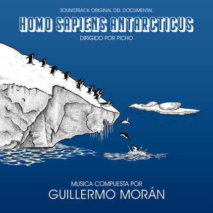 Carátula GUILLERMO MORAN - Homo Sapiens Antarcticus (Banda Sonora Original del Documental)