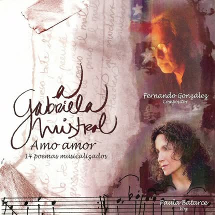 Carátula FERNANDO GONZALEZ Y PAULA BATARCE - A Gabriela Mistral, Amo Amor
