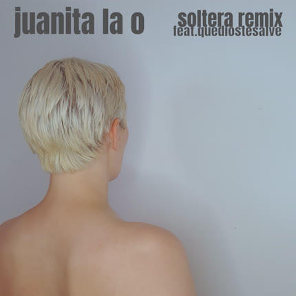Carátula JUANITA LA O - Soltera (Remix)