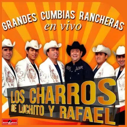 Carátula LOS CHARROS DE LUCHITO Y RAFAEL - Grandes Cumbias Rancheras (En Vivo)