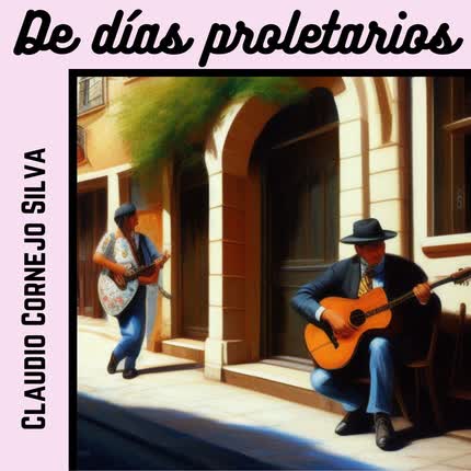 Carátula CLAUDIO CORNEJO SILVA - De Días Proletarios