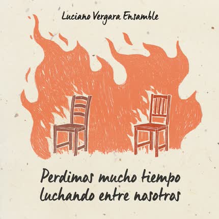 Carátula LUCIANO VERGARA ENSAMBLE - Perdimos Mucho Tiempo Luchando Entre Nosotros