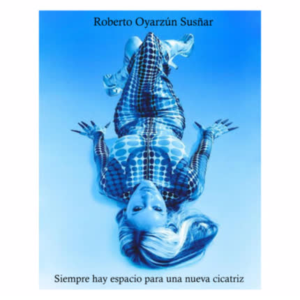 Carátula ROBERTO OYARZUN SUSÑAR - Siempre Hay Espacio Para Una Nueva Cicatriz