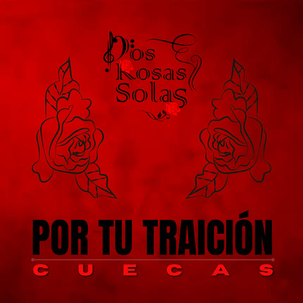 Carátula DOS ROSAS SOLAS - Por Tu Traición Cuecas