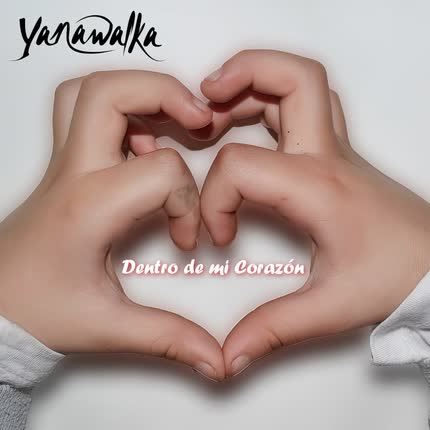 Carátula YANAWALKA - Dentro de Mi Corazón