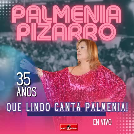 Carátula PALMENIA PIZARRO - 35 Años: ¡Que Lindo Canta Palmenia! (En Vivo)