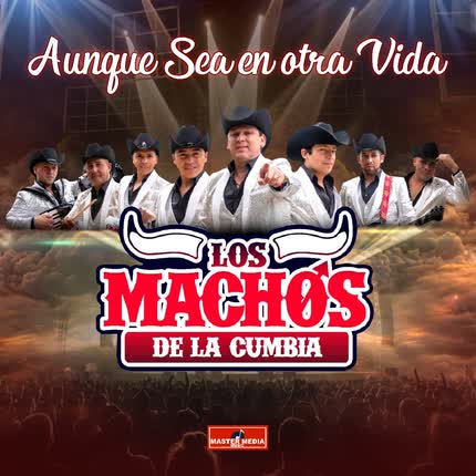 Carátula LOS MACHOS DE LA CUMBIA - Aunque Sea en Otra Vida