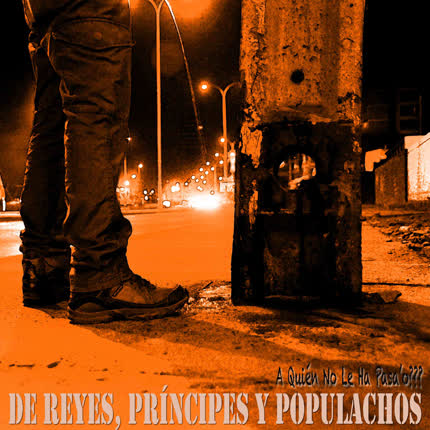 Carátula DE REYES, PRINCIPES Y POPULACHOS - A quién no le ha pasao ???
