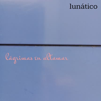 Carátula LUNATICO - Lágrimas en Altamar