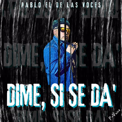 Carátula PABLO EL DE LAS VOCES - Dime, Si Se Da´