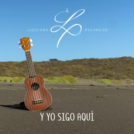 Carátula LUCCIANO POLANCOS - Y Yo Sigo Aquí