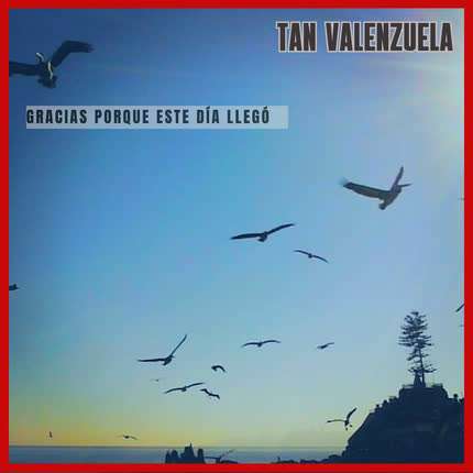 Carátula TAN VALENZUELA - Gracias Porque Este Día Llegó