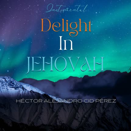 Carátula HECTOR ALEJANDRO CID PEREZ - Delight In Jehovah (Instrumental)