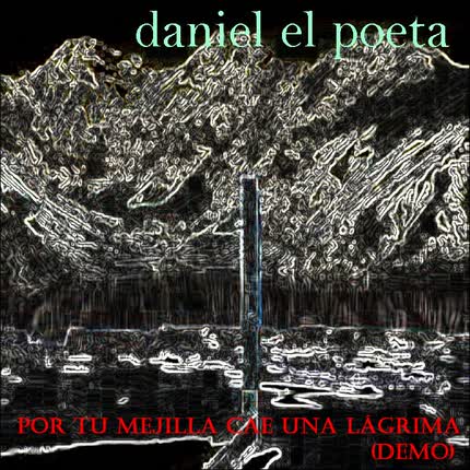 Carátula DANIEL EL POETA - Por Tu Mejilla Cae una Lágrima (Demo)