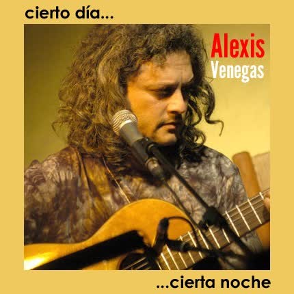 Carátula ALEXIS VENEGAS - Cierto Día... Cierta Noche