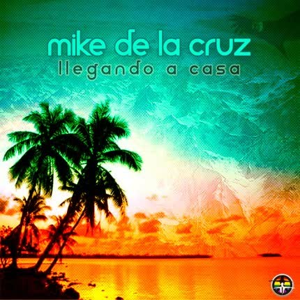 Carátula MIKE DE LA CRUZ - Llegando a casa