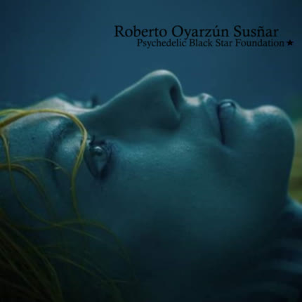 Carátula ROBERTO OYARZUN SUSÑAR - Psychedelic Black Star Foundation