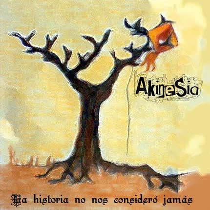 Carátula AKINESIA - La historia no nos consideró jamás