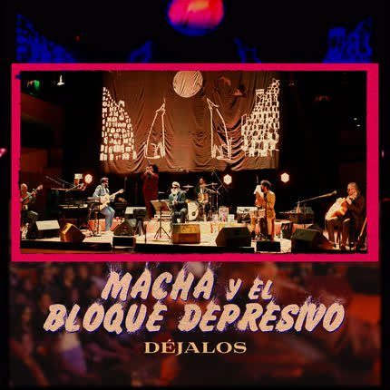 Carátula MACHA Y EL BLOQUE DEPRESIVO - Déjalos (En Vivo desde Ciudad de México)