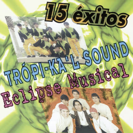 Carátula TROPI-KAL SOUND & ECLIPSE MUSICAL - 15 Éxitos